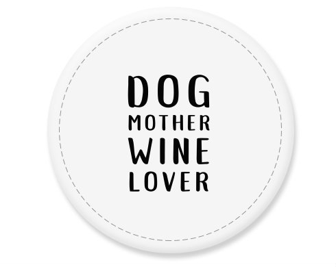 Placka magnet Dog mother wine lover