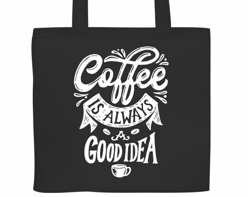 Coffee is always a good idea Plátěná nákupní taška - Bílá
