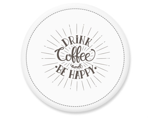 Drink coffee and be happy Placka - Bílá
