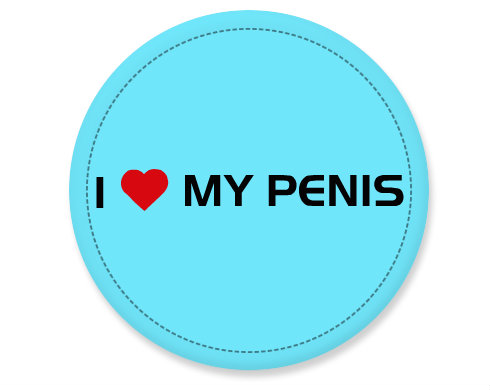 I love my penis Placka - Bílá