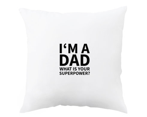 I′m a dad, what is your superpow Polštář - bílá