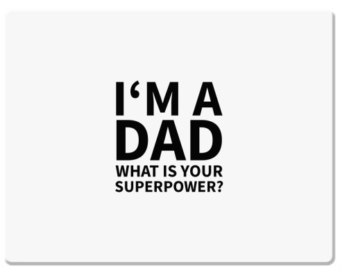 I′m a dad, what is your superpow Podložka pod myš - Bílá