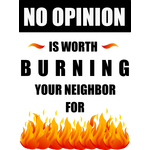No opinion is worth burning your