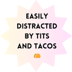 Distracted by tits and tacos V2