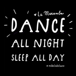 Dance all night, sleep all day