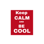 KEEP CALM AND BE COOL