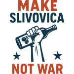 MAKE SLIVOVICA NOT WAR