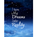I turn my dreams into reality