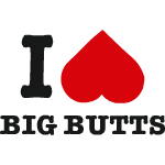 I LOVE BIG BUTTS