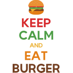Keep calm and eat burger